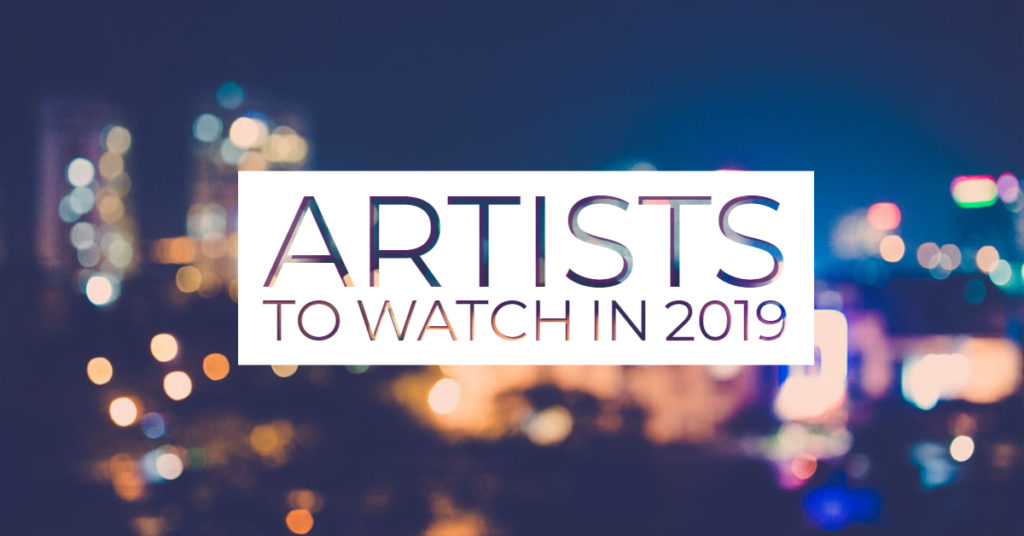 Artists To Watch In 2019