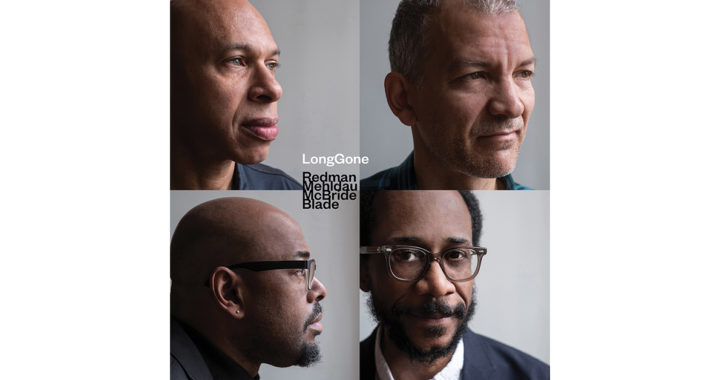 Joshua Redman, Brad Mehldau, Christian McBride & Brian Blade Return with ‘LongGone,’ Out September 9 on Nonesuch